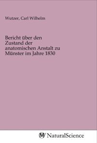Produktbild: Bericht &uuml;ber den Zustand der anatomischen Anstalt zu M&uuml;nster im Jahre 1830