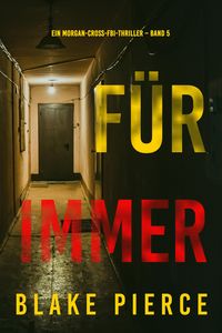 Produktbild: F&uuml;r Immer (Ein Morgan-Cross-FBI-Thriller - Band 5)