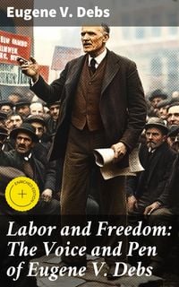 Produktbild: Labor and Freedom: The Voice and Pen of Eugene V. Debs