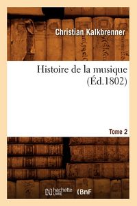 Produktbild: Histoire de la musique. Tome 2 (&Eacute;d.1802)