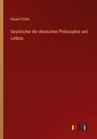 Produktbild: Geschichte der deutschen Philosophie seit Leibniz