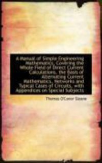 Produktbild: A Manual of Simple Engineering Mathematics, Covering the Whole Field of Direct Current Calculations,
