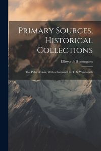 Produktbild: Primary Sources, Historical Collections: The Pulse of Asia, With a Foreword by T. S. Wentworth