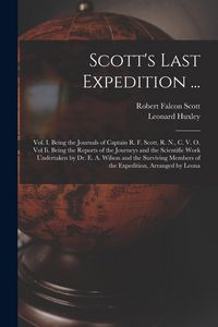 Produktbild: Scott's Last Expedition ...: Vol. I. Being the Journals of Captain R. F. Scott, R. N., C. V. O. Vol Ii. Being the Reports of the Journeys and the S