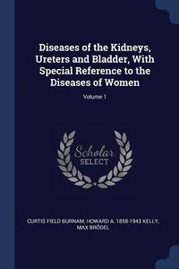 Produktbild: Diseases of the Kidneys, Ureters and Bladder, With Special Reference to the Diseases of Women; Volume 1