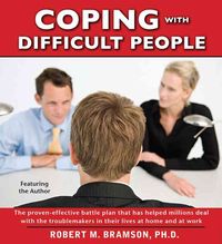 Bild vom Artikel Coping with Difficult People: The Proven-Effective Battle Plan That Has Helped Millions Deal with the Troublemakers in Their Lives at Home and at Wo vom Autor Robert Bramson