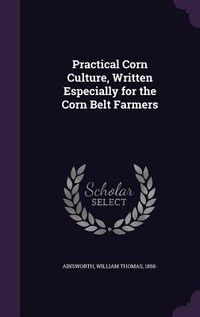Produktbild: Practical Corn Culture, Written Especially for the Corn Belt Farmers
