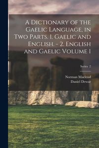 Produktbild: A Dictionary of the Gaelic Language, in two Parts. 1. Gaelic and English. - 2. English and Gaelic Volume 1; Series 2