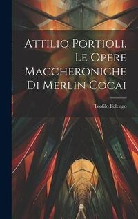 Produktbild: Attilio Portioli. Le Opere Maccheroniche Di Merlin Cocai