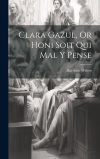 Produktbild: Clara Gazul, Or Honi Soit Qui Mal Y Pense