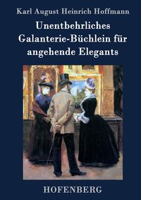 Produktbild: Unentbehrliches Galanterie-B&uuml;chlein f&uuml;r angehende Elegants