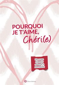 Produktbild: Pourquoi je t'aime, ch&eacute;ri(e) : message d'amour adress&eacute; &agrave; ma moiti&eacute;