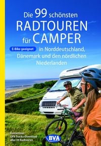 Produktbild: BVA Die 99 sch&ouml;nsten Radtouren f&uuml;r Camper in Norddeutschland, D&auml;nemark und den n&ouml;rdlichen Niederlanden