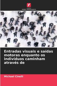 Produktbild: Entradas visuais e sa&iacute;das motoras enquanto os indiv&iacute;duos caminham atrav&eacute;s de