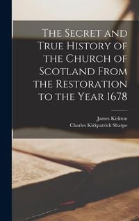 Produktbild: The Secret and True History of the Church of Scotland From the Restoration to the Year 1678