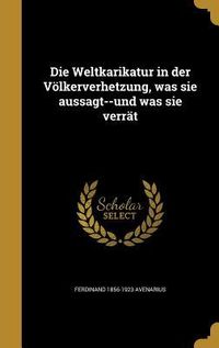 Produktbild: Die Weltkarikatur in der V&ouml;lkerverhetzung, was sie aussagt--und was sie verr&auml;t