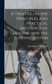 Produktbild: A Treatise on the Principles and Practical Influence of Taxation and the Funding System