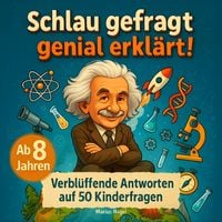Produktbild: Schlau gefragt - genial erkl&auml;rt! Verbl&uuml;ffende Antworten auf 50 Kinderfragen