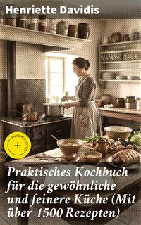 Produktbild: Praktisches Kochbuch f&uuml;r die gew&ouml;hnliche und feinere K&uuml;che (Mit &uuml;ber 1500 Rezepten)