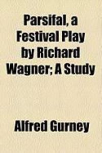 Produktbild: Parsifal, a Festival Play by Richard Wagner; A Study