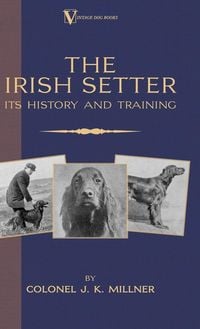Produktbild: The Irish Setter - Its History & Training (A Vintage Dog Books Breed Classic)