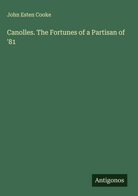 Produktbild: Canolles. The Fortunes of a Partisan of '81