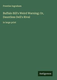 Produktbild: Buffalo Bill's Weird Warning; Or, Dauntless Dell's Rival