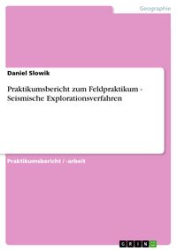 Produktbild: Praktikumsbericht zum Feldpraktikum - Seismische Explorationsverfahren