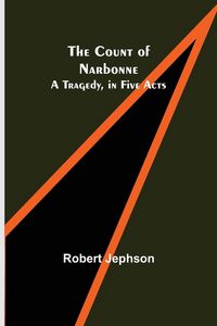 Produktbild: The Count of Narbonne; A Tragedy, in Five Acts