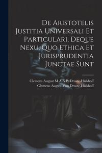 Produktbild: De Aristotelis Justitia Universali Et Particulari, Deque Nexu, Quo Ethica Et Jurisprudentia Junctae Sunt