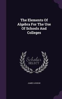 Produktbild: The Elements Of Algebra For The Use Of Schools And Colleges