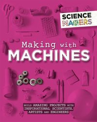 Bild vom Artikel Science Makers: Making with Machines vom Autor Anna Claybourne