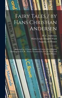 Produktbild: Fairy Tales / by Hans Christian Andersen; Illustrated by 12 Large Designs in Colour After Original Drawings by E.V.B.; Newly Translated by H.L.D. Ward