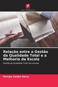 Produktbild: Rela&ccedil;&atilde;o entre a Gest&atilde;o da Qualidade Total e a Melhoria da Escola