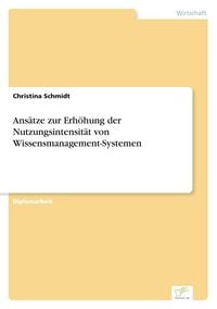 Produktbild: Ans&auml;tze zur Erh&ouml;hung der Nutzungsintensit&auml;t von Wissensmanagement-Systemen