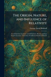 Produktbild: The Origin, Nature, and Influence of Relativity