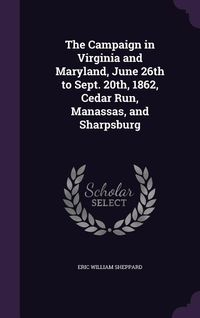 Produktbild: The Campaign in Virginia and Maryland, June 26th to Sept. 20th, 1862, Cedar Run, Manassas, and Sharpsburg