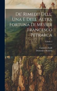 Produktbild: De' Rimedii Dell' Una E Dell' Altra Fortuna Di Messer Francesco Petrarca; Volume 2