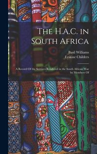 Produktbild: The H.A.C. in South Africa: A Record Of the Services Rendered in the South African War by Members Of