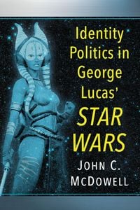 Produktbild: Identity Politics in George Lucas' Star Wars
