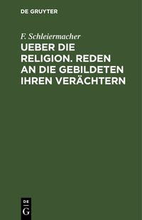 Produktbild: Ueber die Religion. Reden an die Gebildeten ihren Ver&auml;chtern