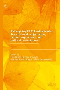 Produktbild: Reimagining US Colombianidades: Transnational subjectivities, cultural expressions, and political contestations