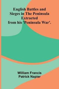 Produktbild: English Battles and Sieges in the Peninsula; Extracted from his 'Peninsula War'.