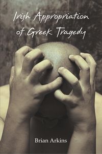 Bild vom Artikel Irish Appropriation of Greek Tragedy vom Autor Brian Arkins