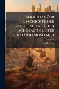 Produktbild: Anekdota Zur Geschichte Der Mittelalterlichen Scholastik Unter Juden Und Moslemen