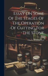 Produktbild: Essay On Some Of The Stages Of The Operation Of Cutting For The Stone