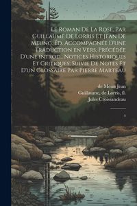 Produktbild: Le Roman de la rose, par Guillaume de Lorris et Jean de Meung. &Eacute;d. accompagn&eacute;e d'une traduction en vers, pr&eacute;c&eacute;d&eacute;e d'une introd., notices historiques e