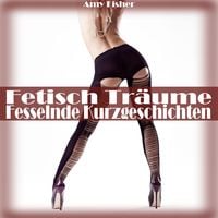 Produktbild: Fetisch Tr&auml;ume - Fesselnde Kurzgeschichten