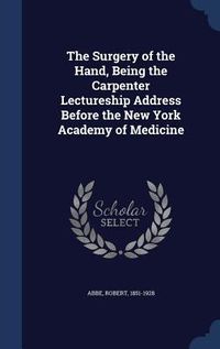 Produktbild: The Surgery of the Hand, Being the Carpenter Lectureship Address Before the New York Academy of Medicine