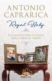 Produktbild: Royal baby. Vite magnifiche e viziate degli eredi al trono